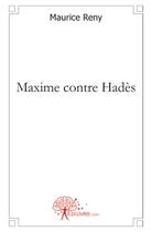 Couverture du livre « Maxime contre Hadès » de Maurice Reny aux éditions Edilivre