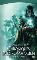 Couverture du livre « Les chroniques du nécromancien t.1 : l'invocateur » de Gail Z. Martin aux éditions Bragelonne