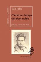 Couverture du livre « C'était un temps déraisonnable ; résistance antinazisme » de Jean Fabre aux éditions Le Temps Des Cerises