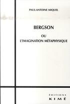 Couverture du livre « Bergson ou l'imagination metaphysique » de Paul-Antoine Miquel aux éditions Kime