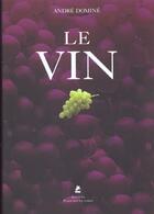 Couverture du livre « Le Vin » de Andre Domine aux éditions Place Des Victoires