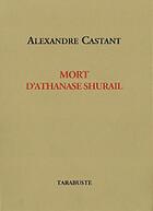 Couverture du livre « Mort d'Athanase Shurail » de Alexandre Castant aux éditions Tarabuste