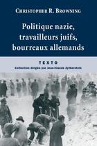 Couverture du livre « Politique nazie, travailleurs juifs, bourreaux allemands » de Christopher R. Browning aux éditions Tallandier