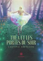 Couverture du livre « Théa et les portes du soir » de Laetitia Creysson aux éditions Le Lys Bleu