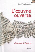 Couverture du livre « L'oeuvre ouverte, d'un art à l'autre » de Jean-Yves Bosseur aux éditions Minerve