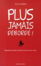 Couverture du livre « Plus jamais debordé(e) ! » de Tony Crabbe aux éditions Ixelles