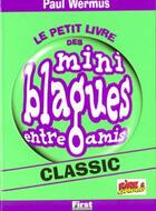 Couverture du livre « Le Petit Livre Des Mini Blagues Entre Amis T.1 Classic » de Paul Wermus aux éditions First