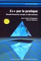 Couverture du livre « C++ par la pratique. recueil d'exercices corriges et aide-memoire » de Chappelier aux éditions Ppur