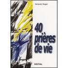 Couverture du livre « 40 prières de vie » de Jacques Roger aux éditions Artege