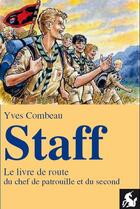 Couverture du livre « Staff, le livre de route du chef de patrouille et du second » de Yves Combeau aux éditions Editions De La Licorne