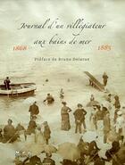 Couverture du livre « Journal d'un villegiateur aux bains de mer, preface de bruno delarue » de Bruno Delarue aux éditions Terre En Vue