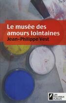 Couverture du livre « Le musée des amours lointaines » de Jean-Philippe Vest aux éditions Les Nouveaux Auteurs