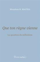 Couverture du livre « Que ton règne vienne » de Menahem Robert Macina aux éditions Docteur Angelique