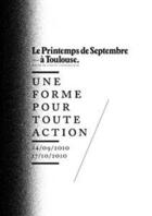 Couverture du livre « Printemps de septembre à Toulouse ; une forme pour toute action » de Eric Mangion aux éditions Les Presses Du Reel