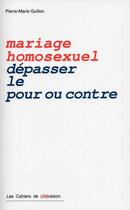 Couverture du livre « Mariage homosexuel ; dépasser le pour et le contre » de Pierre-Marie Guillon aux éditions Les Cahiers De Deraison