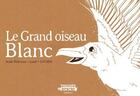 Couverture du livre « Le grand oiseau blanc » de Aude Beliveau aux éditions Touches D'encre