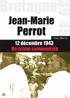 Couverture du livre « Jean-Marie Perrot : 12 décembre 1943, un crime communiste » de Yves Mervin aux éditions Yves Mervin