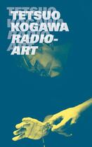 Couverture du livre « Radio-art » de Tetsuo Kogawa aux éditions Editions Uv