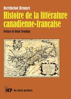 Couverture du livre « Histoire de la litterature canadienne-francaise » de Berthelot Brunet aux éditions Cheres Provinces