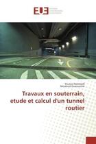 Couverture du livre « Travaux en souterrain, etude et calcul d'un tunnel routier » de Younes Hammadi aux éditions Editions Universitaires Europeennes