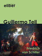 Couverture du livre « Guillermo Tell » de Friedrich Von Schiller aux éditions Eliber Ediciones