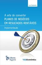 Couverture du livre « A Arte Converter Planos de Negócios em Resultados Rentáveis » de Luis Castaneda aux éditions Epagine