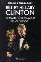 Couverture du livre « Bill et hillary clinton, le mariage de l'amour et du pouvoir » de Thomas Snegaroff aux éditions Tallandier