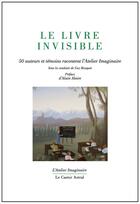 Couverture du livre « Le livre invisible ; 50 auteurs et témoins racontent l'Atelier Imaginaire » de  aux éditions Castor Astral