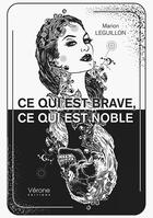 Couverture du livre « Ce qui est brave, ce qui est noble » de Marion Leguillon aux éditions Verone
