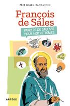 Couverture du livre « François de Sales, paroles de sagesse pour notre temps » de Gilles Jeanguenin aux éditions Artege