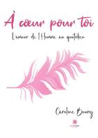 Couverture du livre « À coeur pour toi : L'amour de l'Homme au quotidien » de Caroline Boury aux éditions Le Lys Bleu