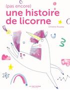 Couverture du livre « (Pas encore) une histoire de licorne » de Christine Roussey aux éditions La Martiniere Jeunesse