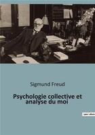 Couverture du livre « Psychologie collective et analyse du moi » de Sigmund Freud aux éditions Shs Editions