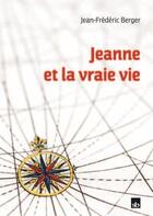 Couverture du livre « Jeanne et la vraie vie » de Jean-Frederic Berger aux éditions Stephane Batigne