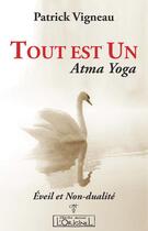 Couverture du livre « Tout est un ; Atma yoga » de Patrick Vigneau aux éditions L'originel Charles Antoni