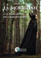 Couverture du livre « La Morrigan : à la rencontre des grandes reines » de Morgan Daimler aux éditions Danae