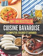 Couverture du livre « Mes 100 recettes de cuisine bavaroise - a completer, cuisiner et savourer » de Independent P. aux éditions Gravier Jonathan