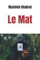 Couverture du livre « LE MAT » de Maximin Chabrol aux éditions Maximin Chabrol