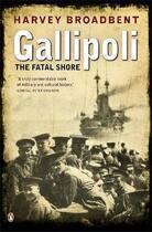 Couverture du livre « Gallipoli ; the fatal shore » de Harvey Broadbent aux éditions Adult Pbs