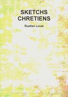 Couverture du livre « Sketchs chretiens » de Louis Ruellan aux éditions Lulu