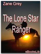 Couverture du livre « The Lone Star Ranger » de Zane Grey aux éditions Ebookslib