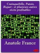Couverture du livre « Crainquebille, putois, riquet ; et plusieurs autres récits profitables » de Anatole France aux éditions Ebookslib