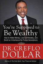 Couverture du livre « You're Supposed to Be Wealthy » de Dollar Creflo aux éditions Faitwords