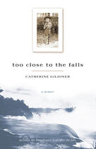 Couverture du livre « Too Close to the Falls » de Shaun Belding et Catherine Gildiner et Keath Fraser aux éditions Ecw Press