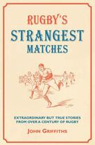 Couverture du livre « Rugby's Strangest Matches » de Griffiths John aux éditions Pavilion Books Company Limited