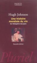 Couverture du livre « Une histoire mondiale du vin ; de l'antiquité à nos jours » de Hugh Johnson aux éditions Pluriel