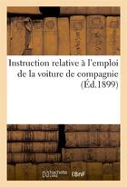 Couverture du livre « Instruction relative a l'emploi de la voiture de compagnie » de France aux éditions Hachette Bnf