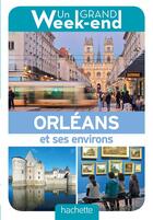 Couverture du livre « Un grand week-end : à Orléans » de Collectif Hachette aux éditions Hachette Tourisme