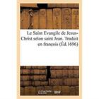 Couverture du livre « Le Saint Evangile de Jesus-Christ selon saint Jean. Traduit en franc ois : avec une explication tirée des saints Péres et des autheurs ecclésiastiques » de Lemaistre De Sacy I. aux éditions Hachette Bnf