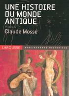 Couverture du livre « Une Histoire Du Monde Antique » de Claude Mosse aux éditions Larousse